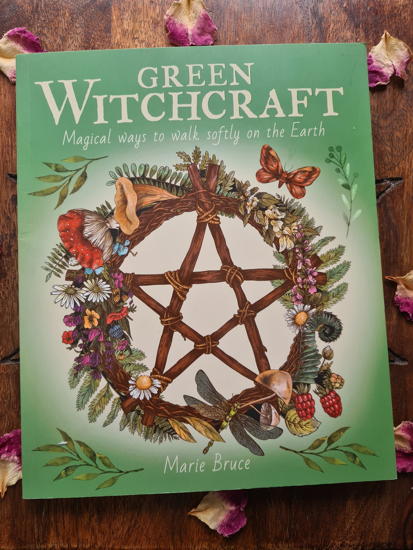 Green Witchcraft: Magical Ways to Walk Softly on the Earth by Marie Bruce