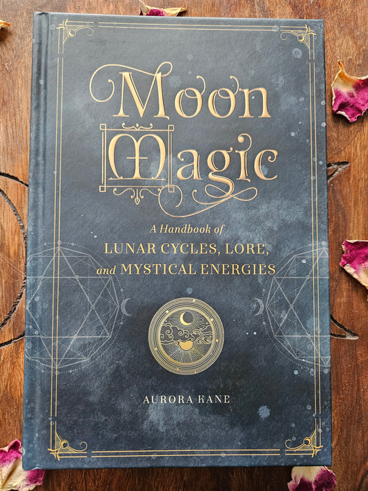 Aurora Kane
Moon Magic: A Handbook of Lunar Cycles, Lore, and Mystical Energies