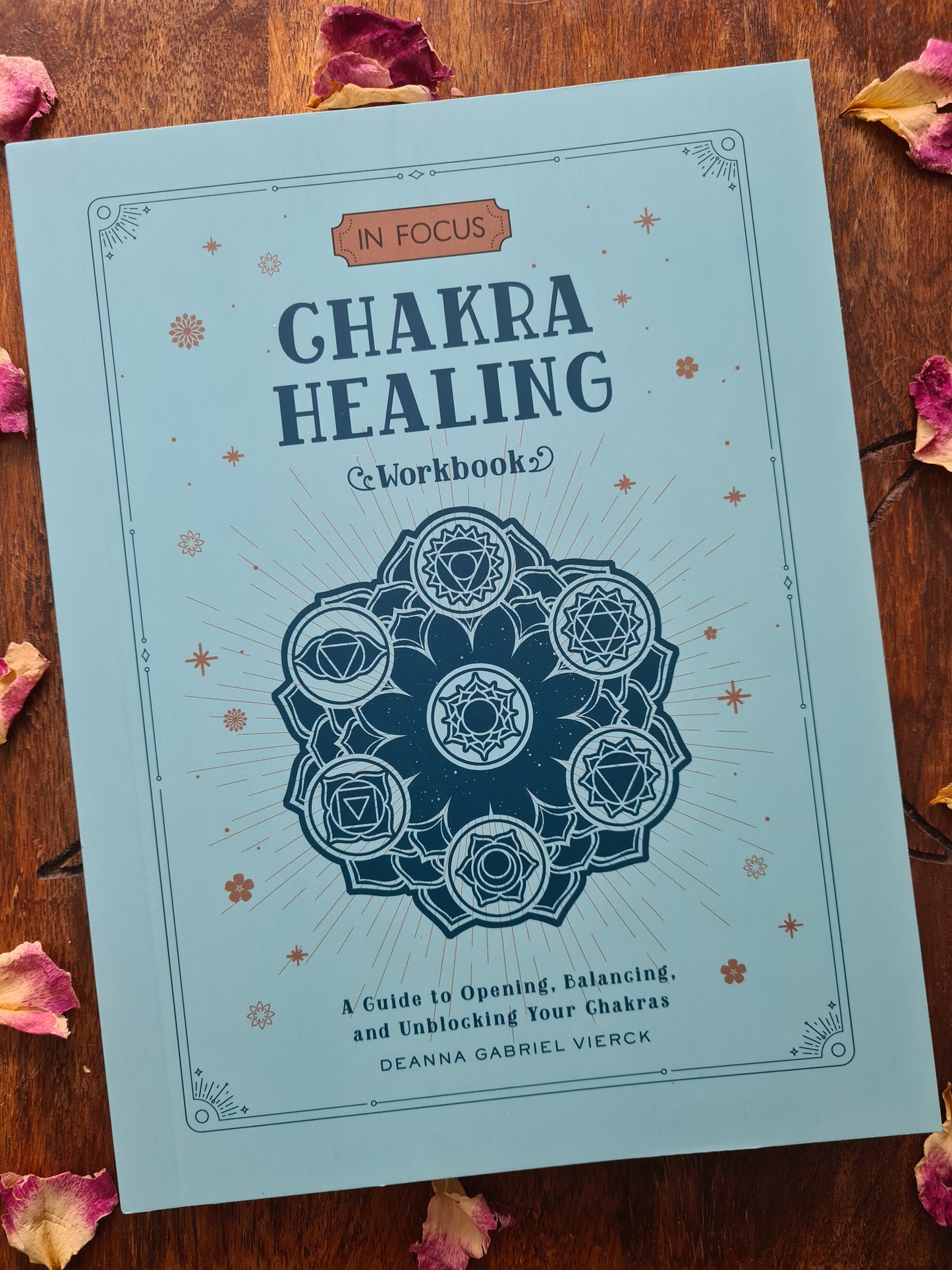 Chakra Healing: An In Focus Workbook: A Guide to Opening, Balancing, and Unblocking Your Chakras: 2 (In Focus Workbooks Series)