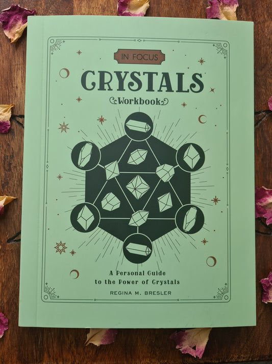 Crystals: An In Focus Workbook : A Personal Guide to the Power of Crystals