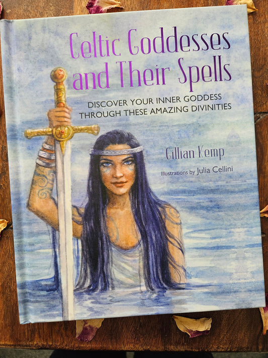 Celtic Goddesses and Their Spells: Discover your inner goddess through these amazing divinities by Gillian Kemp